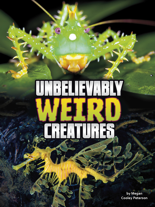 Title details for Unbelievably Weird Creatures by Megan Cooley Peterson - Available